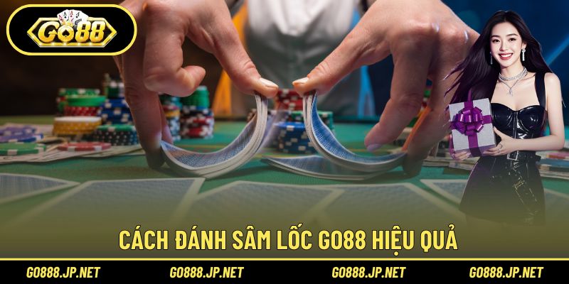 Cách đánh Sâm Lốc Go88 hiệu quả