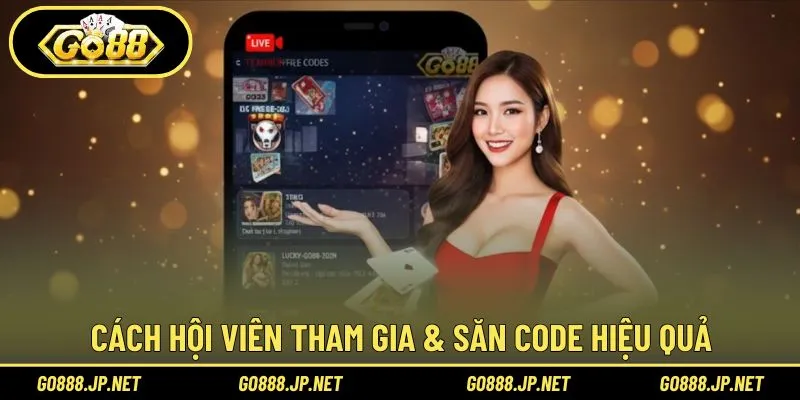 Cách hội viên tham gia & săn code hiệu quả