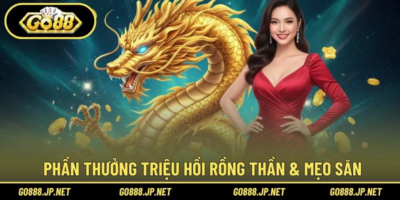 Phần thưởng Triệu hồi Rồng Thần & mẹo săn