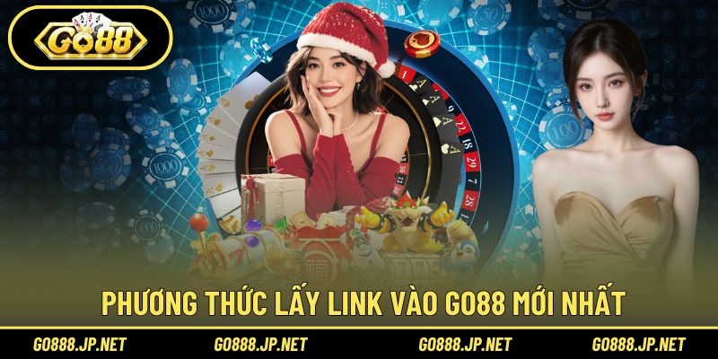 Phương thức lấy Link vào Go88 mới nhất
