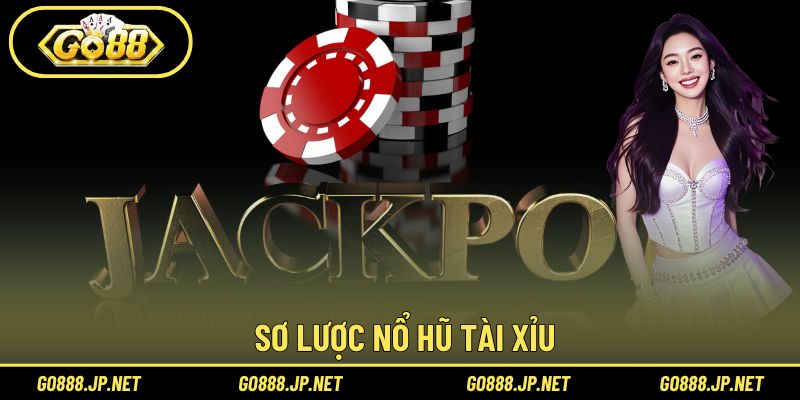 Sơ lược Nổ Hũ Tài Xỉu