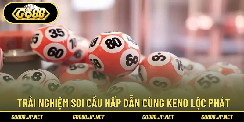 Trải nghiệm soi cầu hấp dẫn cùng keno lộc phát