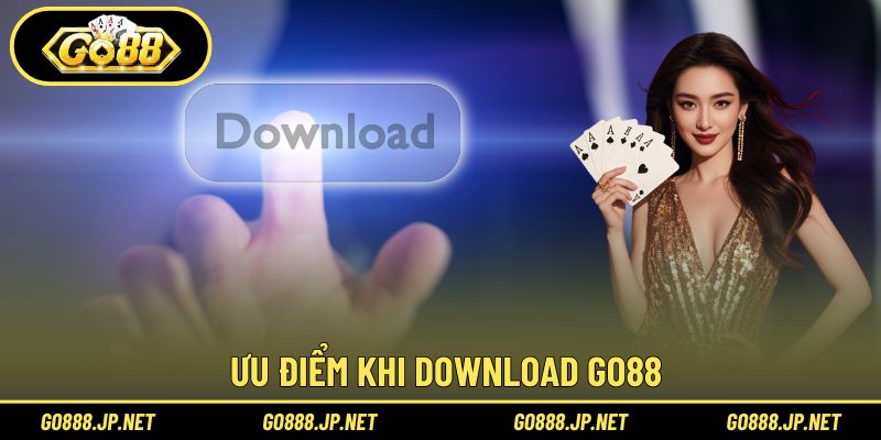 Ưu điểm khi Download Go88