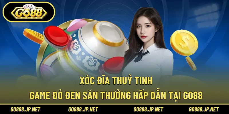 Xóc Đĩa Thuỷ Tinh